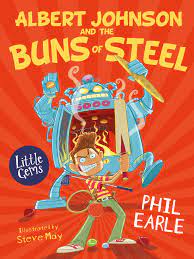 'ALBERT JOHNSON AND THE BUNS OF STEEL' by Phil Earle