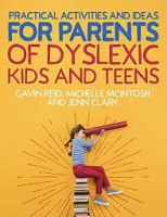 'PRACTICAL ACTIVITIES AND IDEAS FOR PARENTS OF DYSLEXIC KIDS AND TEENS' by Gavin Reid, Michelle McIntosh & Jenn Clark